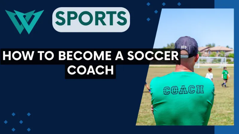 Guiding the Next Generation How to Become a Soccer Coach