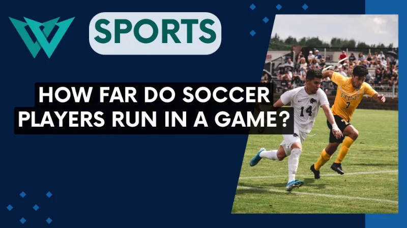 How Far Do Soccer Players Run in a Game