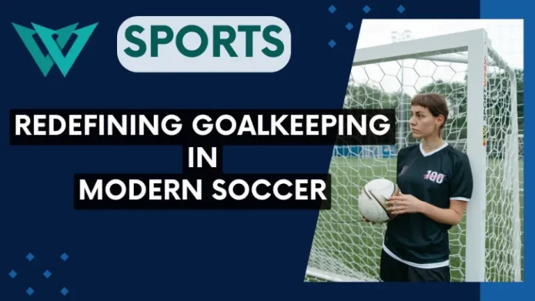 The Sweeper-Keeper: Redefining Goalkeeping in Modern Soccer