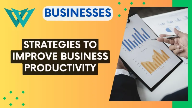 Unleashing Potential Strategies to Improve Business Productivity